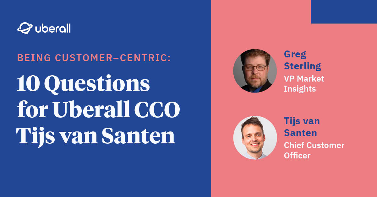 Being Customer-Centric: 10 Questions for Uberall CCO Tijs van Santen