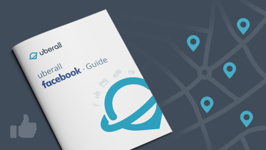 Der Uberall Guide zu Facebook: Optimale Sichtbarkeit mit Facebook Locations für Filialunternehmen