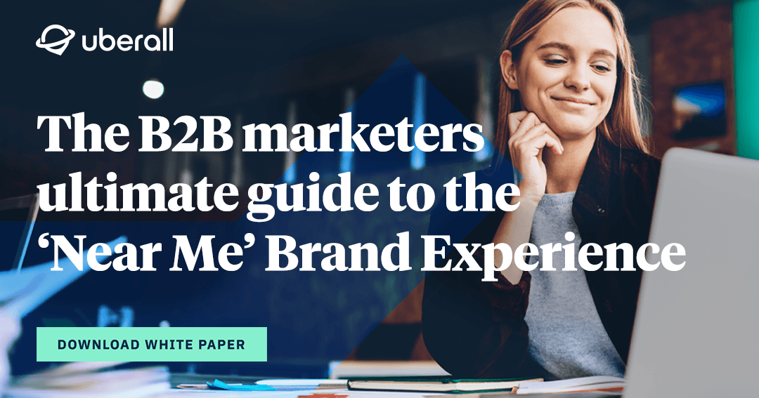 The B2B marketers ultimate guide to the ‘Near Me’ Brand Experience