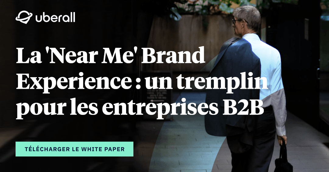 La ‘Near Me’ Brand Experience :  un tremplin pour les entreprises de B2B ?