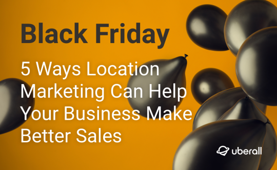 Black Friday: 5 Ways Location Marketing Can Help Your Business Make Better Sales